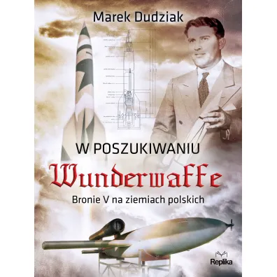W poszukiwaniu Wunderwaffe - Marek Dudziak