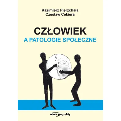 Cz�owiek, a patologie spo�eczne - Czes�aw Cekiera, Kazimierz Pierzcha�a