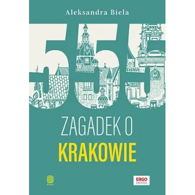 555 zagadek o Krakowie - Aleksandra  Biela