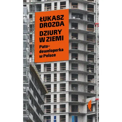 Dziury w ziemi. Patodeweloperka w Polsce - �ukasz Drozda