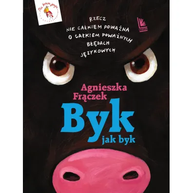 Byk jak byk. Rzecz nie ca�kiem powa�na o ca�kiem powa�nych b��dach j�zykowych - Agnieszka Fr�czek