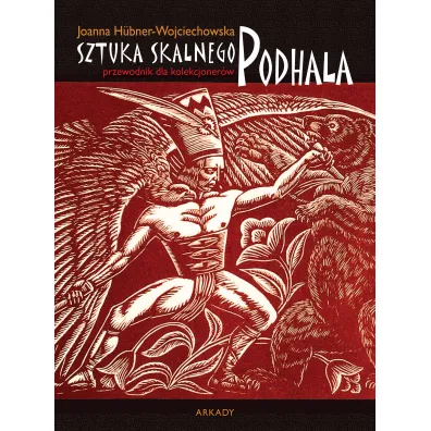Sztuka skalnego Podhala. Przewodnik dla kolekcjoner�w - Joanna H�bner-Wojciechowska
