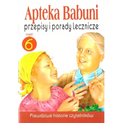 Przepisy i porady lecznicze. Apteka Babuni. Tom 6