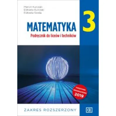 Matematyka 3. Podr�cznik do lice�w i technik�w. Zakres rozszerzony - El�bieta Kurczab, El�bieta �wida, Marcin Kurczab