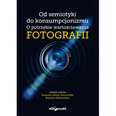 Od semiotyki do konsumpcjonizmu. O potrzebie warto�ciowania fotografii - Kazimierz Red Wolny-Zmorzy�ski, Krystyna  Doktorowicz