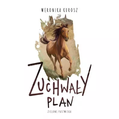 Zuchwa�y plan. Zielone pastwiska. Tom 1 - Weronika Kurosz