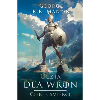 Uczta dla wron. Cienie �mierci. Pie�� Lodu i Ognia - George R. R. Martin