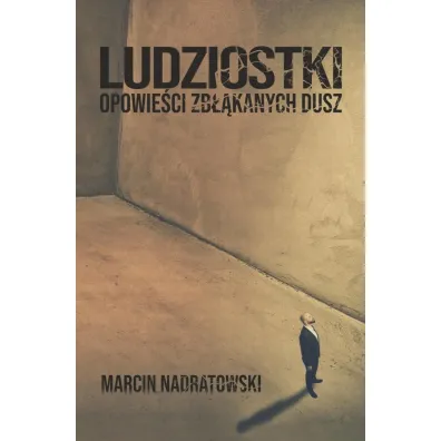 Ludziostki. Opowie�ci zb��kanych dusz - Marcin Nadratowski