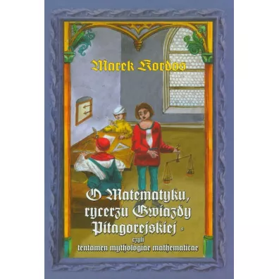 O matematyku rycerzu gwiazdy pitagorejskiej - Marek Kordos