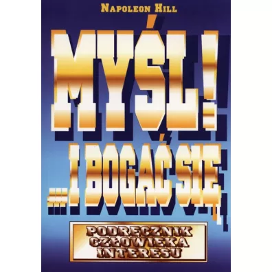 My�l i boga� si�. Podr�cznik cz�owieka interesu - Napoleon Hill