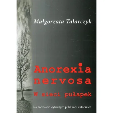 Anorexia nervosa. W sieci pu�apek - Ma�gorzata Talarczyk