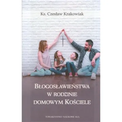 B�ogos�awie�stwa w rodzinie domowym ko�ciele - Czes�aw Krakowiak