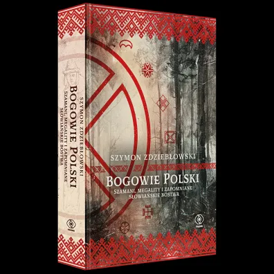 Bogowie Polski. Szamani, megality i zapomniane s�owia�skie b�stwa