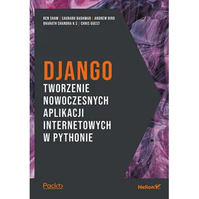 Django. Tworzenie nowoczesnych aplikacji internetowych w Pythonie - Bharath Chandra K. S.