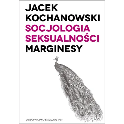 Socjologia seksualno�ci Marginesy - Jacek Kochanowski