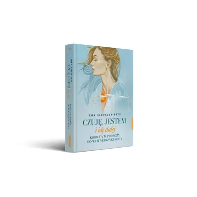 Czuj�, jestem i id� dalej. Kobieta w podr�y do wewn�trznej mocy