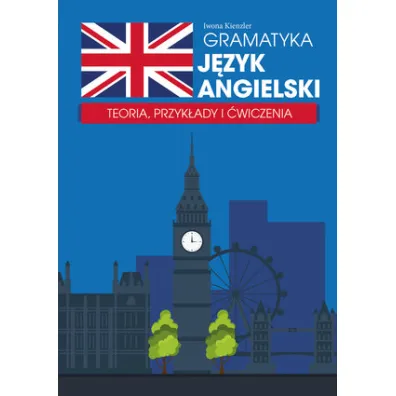 Gramatyka. J�zyk angielski. Teoria oraz przyk�ady u�ycia - Iwona Kienzler