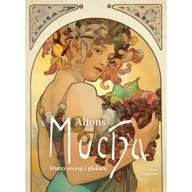 Alfons Mucha. Mistrz secesji i plakatu - Luba Ristujczina