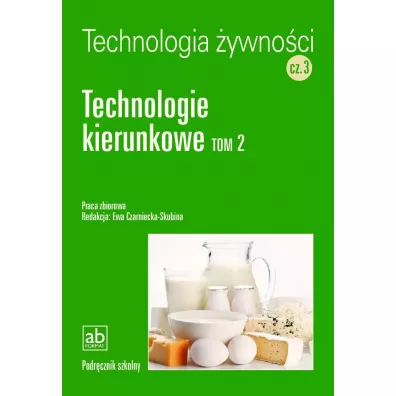Technolgia �ywno�ci. Cz�� 3. Technologie kierunkowe. Tom 2 - pod red. Ewy Czarnieckiej-Skubiny