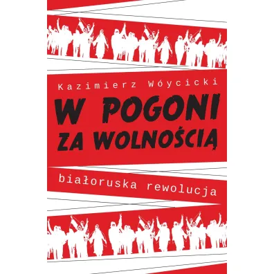 W pogoni za wolno�ci�. Bia�oruska rewolucja - Kazimierz W�ycicki