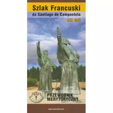Szlak Francuski do Santiago de Compostella. Przewodnik merytoryczny - Jan Ga�