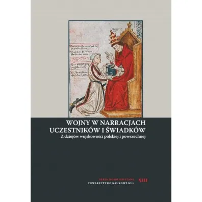 Wojny w narracjach uczestnik�w i �wiadk�w. Z dziej�w wojskowo�ci polskiej i powszechnej - Andrzej Niewi�ski
