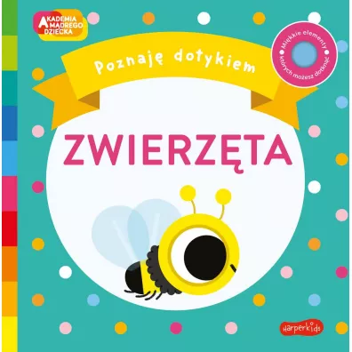 Zwierzta. Akademia Mdrego Dziecka. Poznaj dotykiem - Becky  Weerasekera