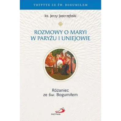 Rozmowy o Maryi w Pary�u i Uniejowie - Jerzy Jastrz�bski