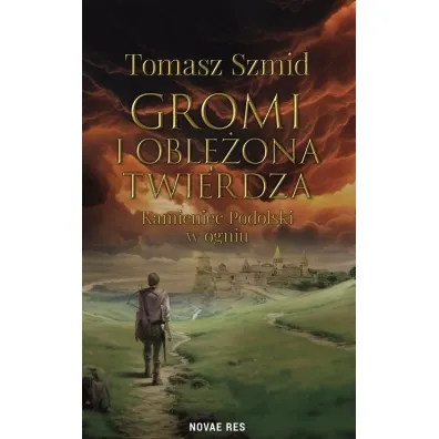 Gromi i obl�ona twierdza. Kamieniec Podolski w ogniu - Tomasz Szmid