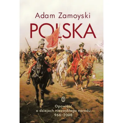 Polska. Opowie�� o dziejach niezwyk�ego narodu 966-2008 - Adam Zamoyski