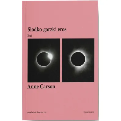 S�odko-gorzki eros. Esej - Anne Carson