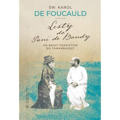 Listy do Pani de Bondy. Od braci Trapist�w do Tamanrasset - Karol De Foucauld