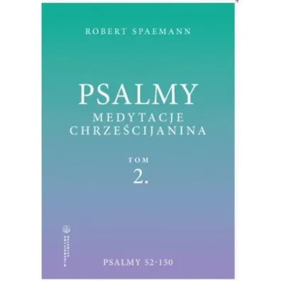 Psalmy. Medytacje chrze�cijanina. Tom 2. Psalmy 52-150 - Robert Spaemann