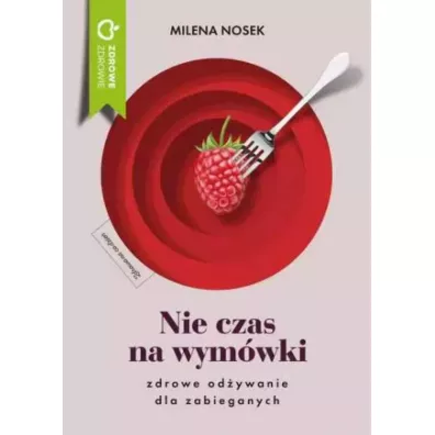 Nie czas na wymwki. Dieta dla zabieganych - Milena  Nosek