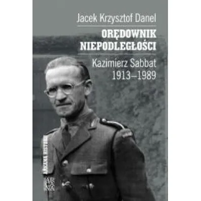 Or�downik niepodleg�o�ci. Kazimierz Sabbat 1913-19 - Jacek Krzysztof Danel
