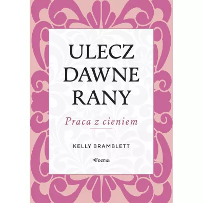 Ulecz dawne rany - Kelly  Bramblett