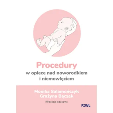 Procedury w opiece nad noworodkiem i niemowl�ciem - Monika Salamo�czyk, Gra�yna  B�czek