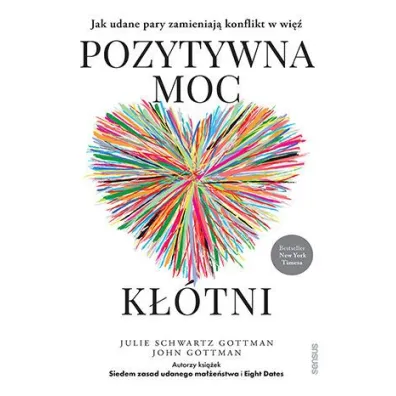 Pozytywna moc k��tni. Jak udane pary zamieniaj� konflikt w wi� - John Gottman, Julie Gottman Schwartz
