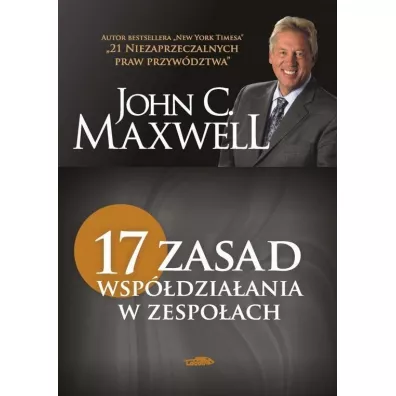 17 zasad wspdziaania w zespoach - John C. Maxwell