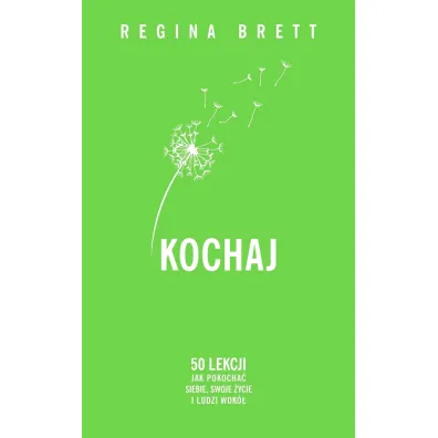 Kochaj. 50 lekcji jak pokocha� siebie, swoje �ycie i ludzi wok� - Regina Brett