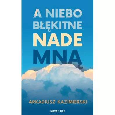 A niebo bkitne nade mn - Arkadiusz Kazimierski
