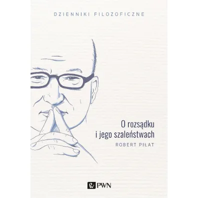 O rozs�dku i jego szale�stwach - Robert Pi�at