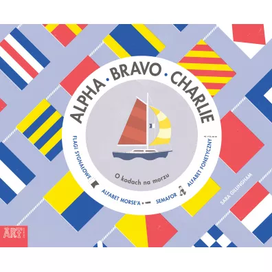 Alpha, Bravo, Charlie. O kodach na morzu - Sara  Gillingham