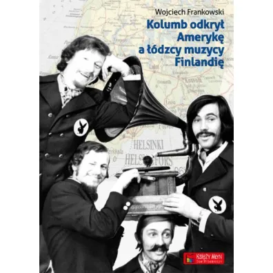Kolumb odkry� Ameryk�, a ��dzcy muzycy Finlandi� - Wojciech Frankowski