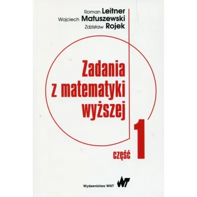Zadania z matematyki wy�szej. Cz�� 1 - Roman Leitner, Wojciech Matuszewski, Zdzis�aw Rojek