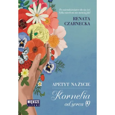 Apetyt na �ycie. Kornelia od serca (Du�e Litery) - Renata Czarnecka