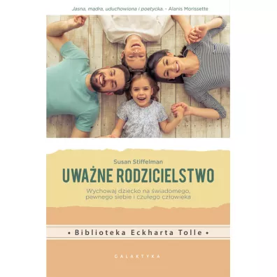 Uwane rodzicielstwo. Wychowaj dziecko na... - Susan Stiffelman