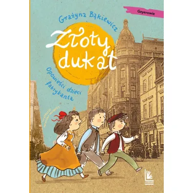 Z�oty dukat. Opowie�ci dzieci fabrykanta - Gra�yna B�kiewicz