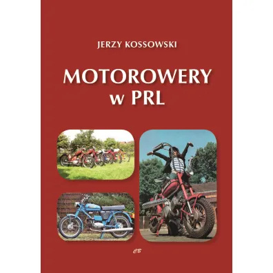 Motorowery w PRL. Historia Motoryzacji w PRL. Tom 9 - Jerzy Kossowski