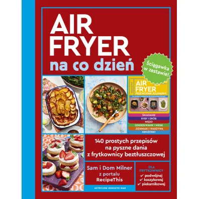 AirFryer na co dzie�. 140 prostych przepis�w na pyszne dania z frytkownicy bezt�uszczowej - Dom Milner, Sam Milner